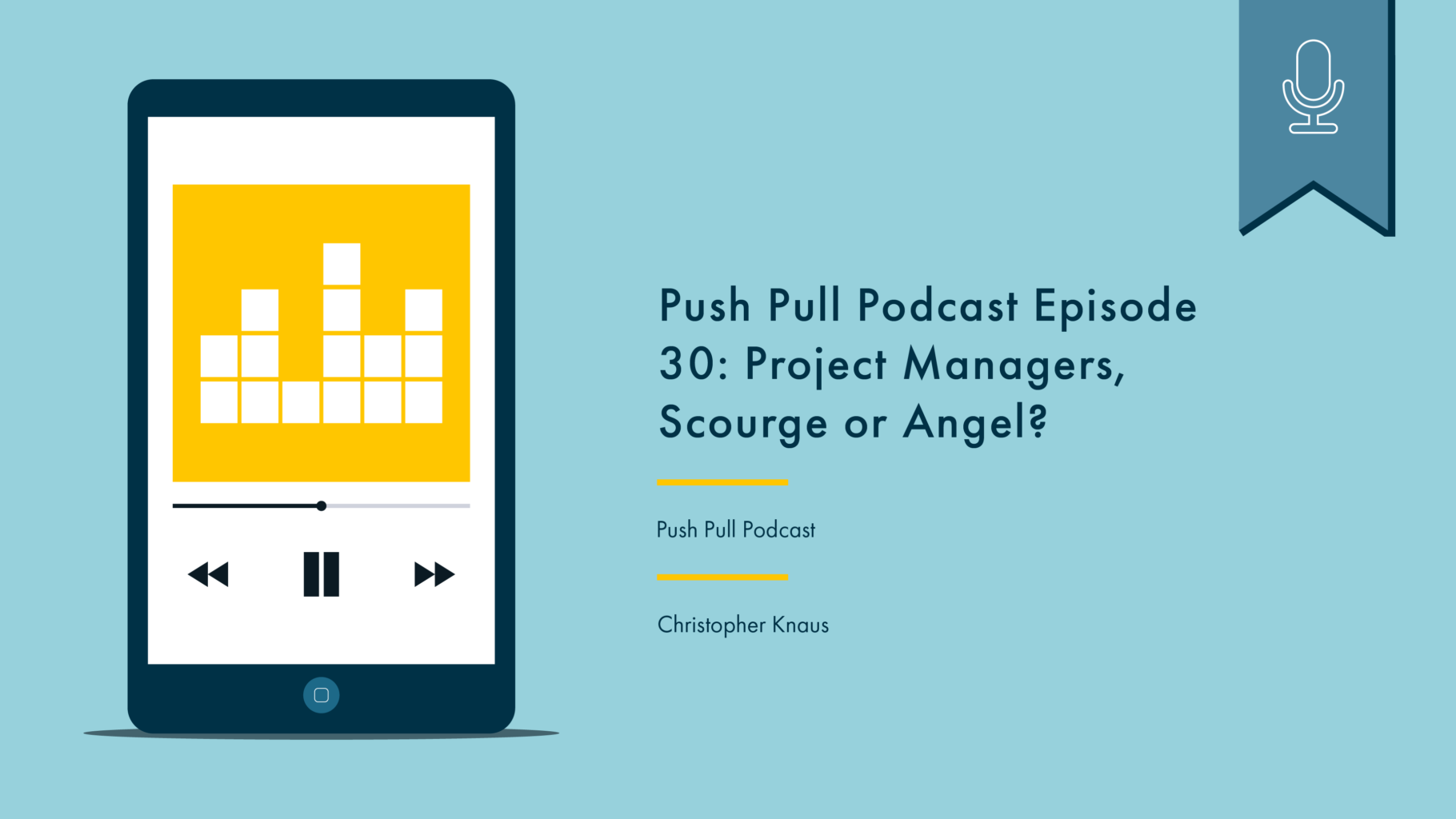 Phone with podcast artwork on the left. On the right reads “Push Pull Podcast: Project Managers, Scourge or Angel?, Push Pull Podcast, Christopher Knaus.” Above is a blue flag with a white icon denoting that this is a podcast.
