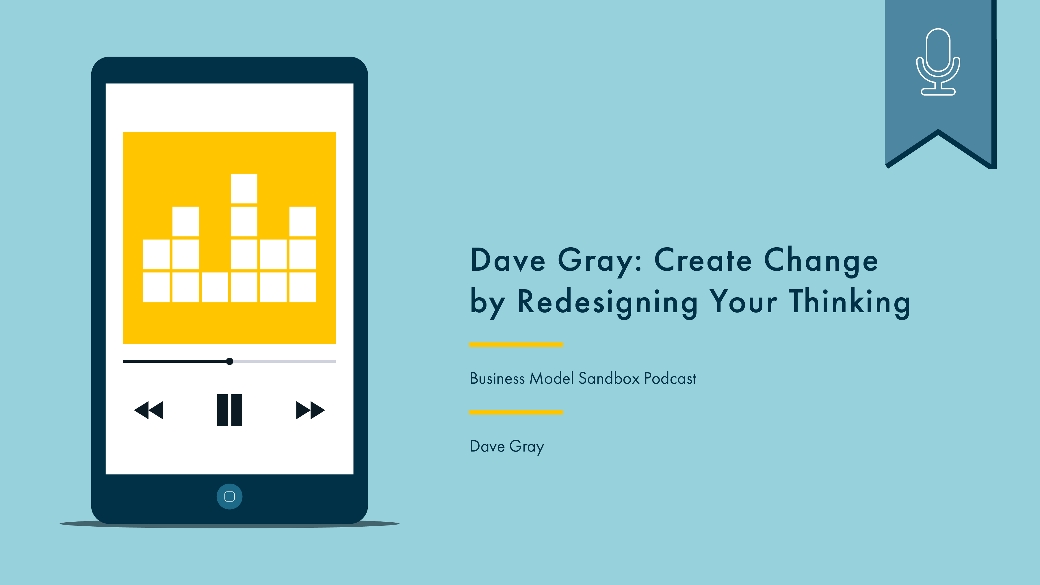 Phone with podcast artwork on the left. On the right reads “Dave Gray: Create Change by Redesigning Your Thinking, Business Model Sandbox Podcast, Dave Gray.” Above is a blue flag with a white icon denoting that this is a podcast.