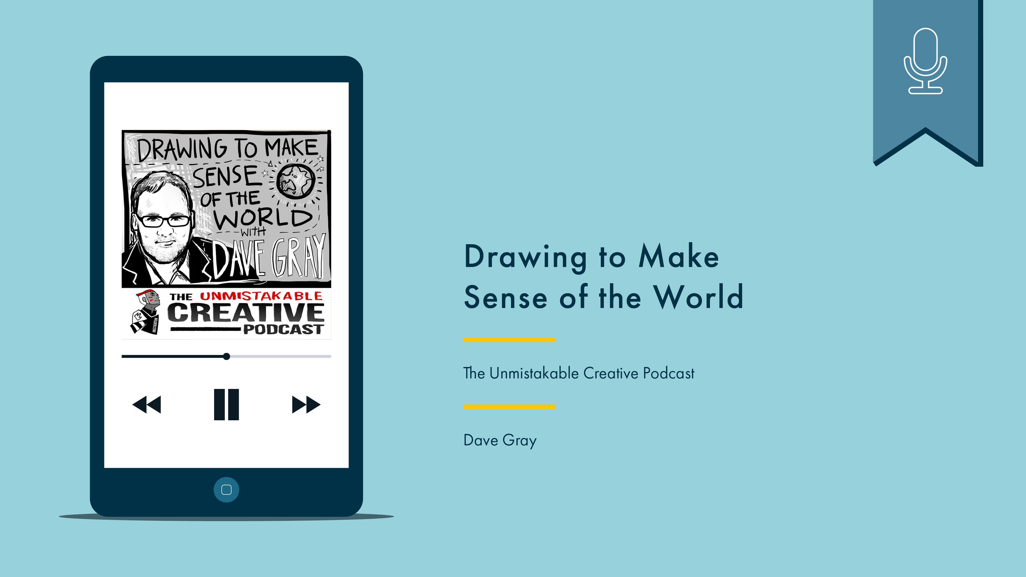 Phone with podcast artwork on the left. On the right reads “Drawing to Make Sense of the World, The Unmistakable Creative Podcast, Dave Gray.” Above is a blue flag with a white icon denoting that this is a podcast.