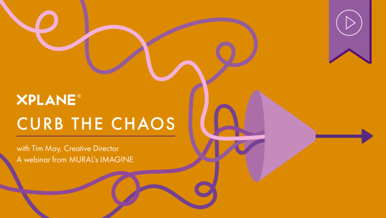 Header image showing chaotic lines going into a funnel and shooting out a single uniform arrow. On the left is the XPLANE wordmark above text reading “Curb the Chaos, with Tim May, Creative Director, a webinar from MURAL’s IMAGINE”. Above is a purple tag with a white play button icon denoting that this webinar has a recording available.