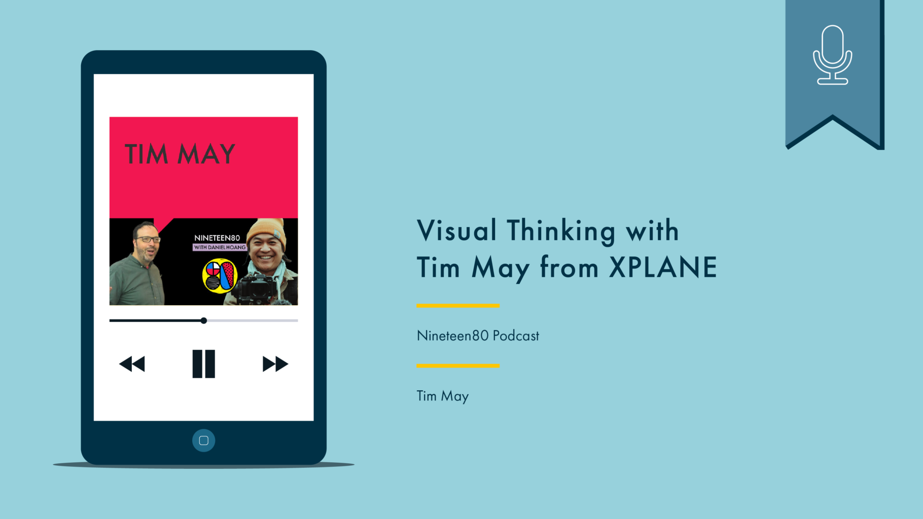 Phone with podcast artwork on the left. On the right reads “Visual Thinking with Tim May from XPLANE, Nineteen80 Podcast, Tim May”. Above is a blue flag with a white icon denoting that this is a podcast.