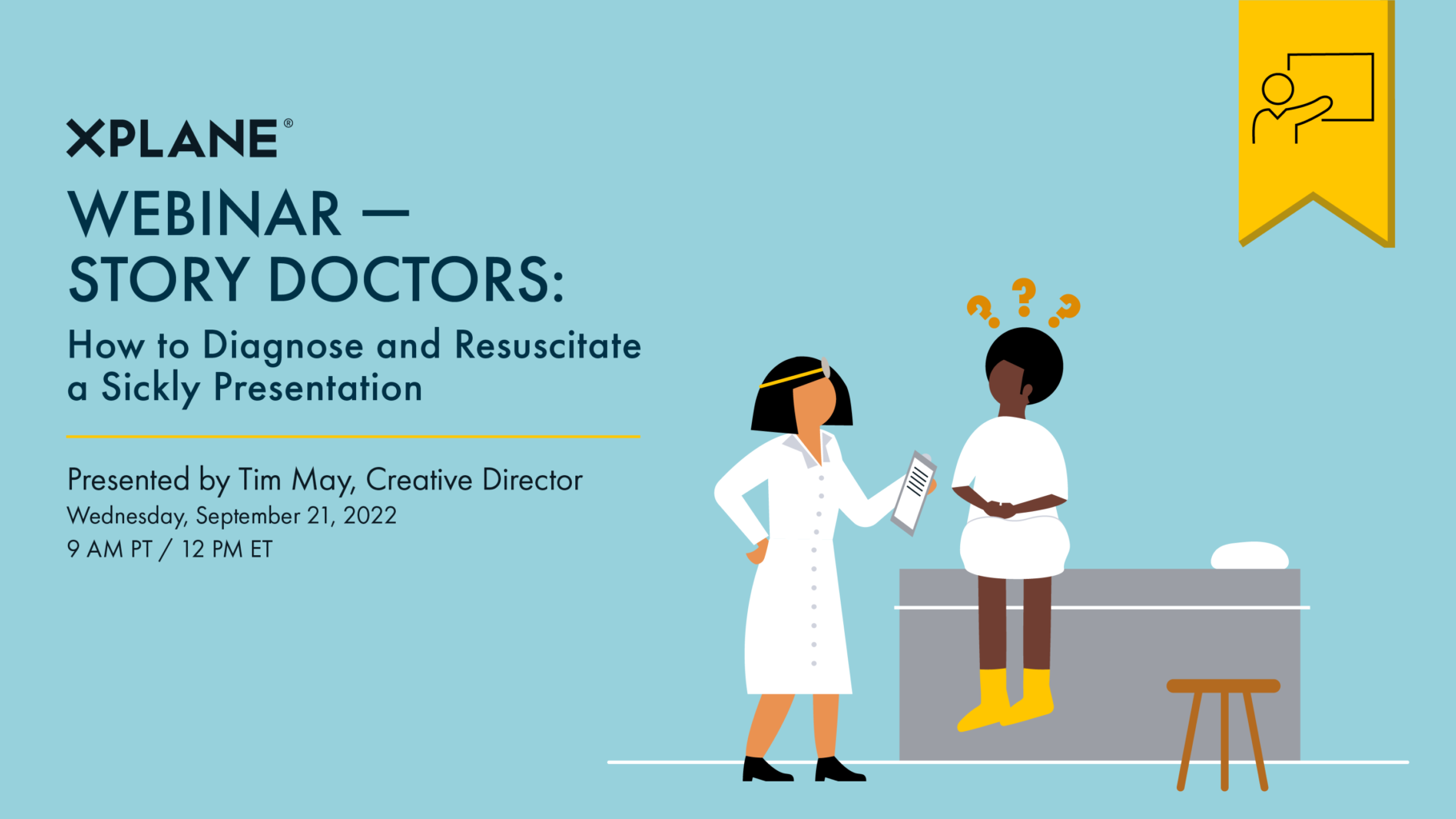 On the right, a doctor holding a clipboard stands in front of a patient sitting on a bed with question marks above their head. On the left text reads, “Webinar — Story Doctors: How to Diagnose and Resuscitate a Sickly Presentation. Presented by Tim May. Wednesday September 21, 2022. 9am PT / 12pm ET." A yellow tag with an icon of a person presenting indicates that there's no recording of this webinar available.