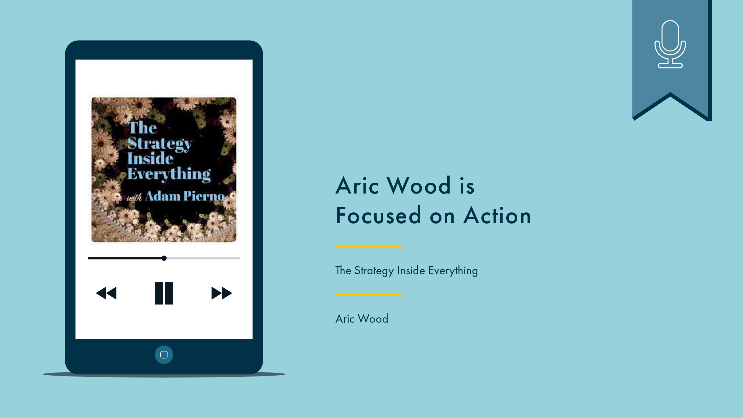 Phone with podcast artwork on the left. On the right reads "Aric Wood is Focused on Action” Above is a blue flag with a white icon denoting that this is a podcast.
