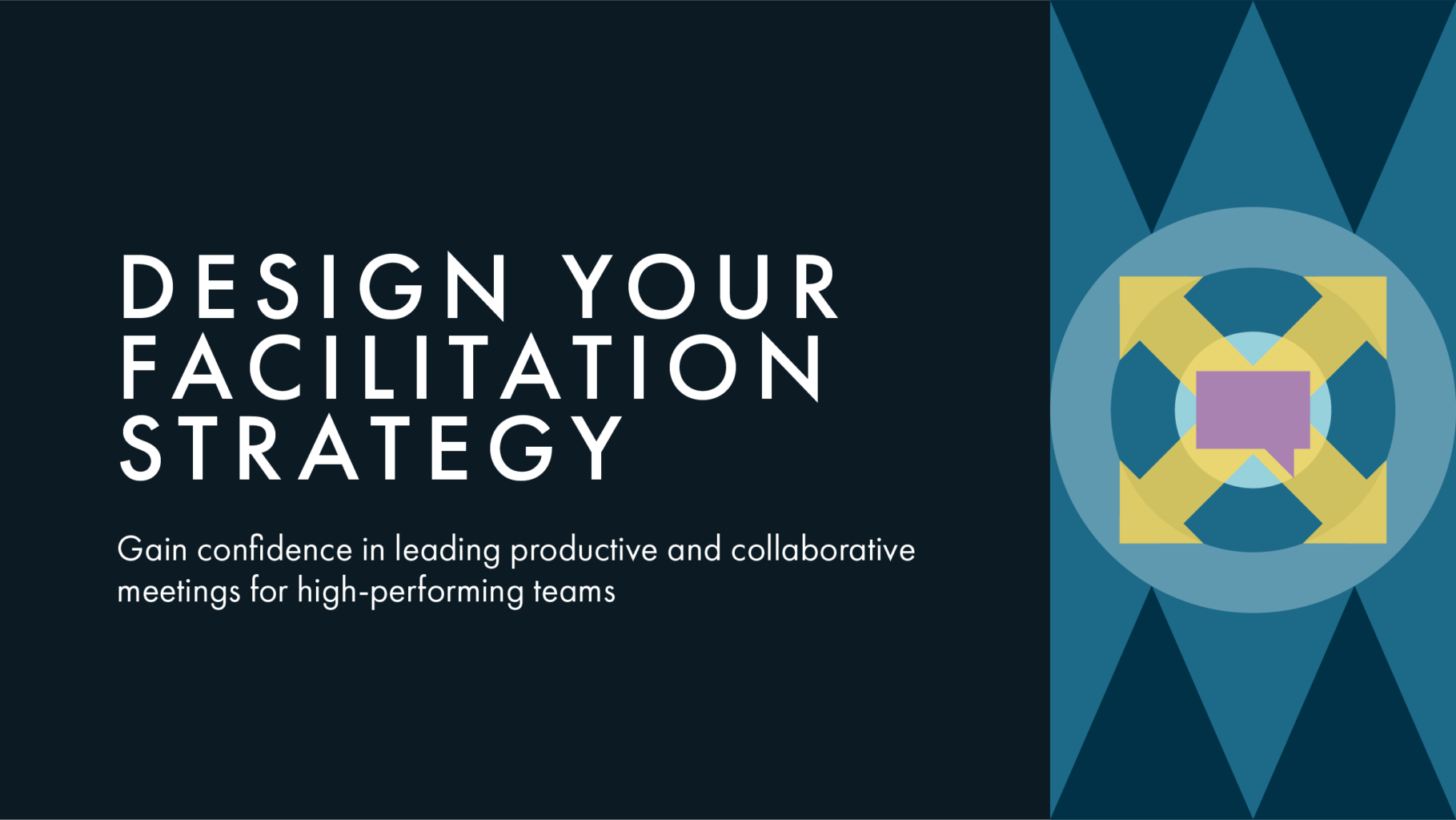 Text on the left reading "DESIGN YOUR FACILITATION STRATEGY. Gain confidence in leading productive and collaborative meetings for high-performing teams." On the right is the course badge for this course.